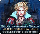 Bridge to Another World: Alice in Shadowland Collector's Edition гра