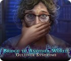 Bridge to Another World: Gulliver Syndrome гра