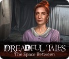 Dreadful Tales: The Space Between гра