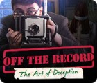Off the Record: The Art of Deception гра