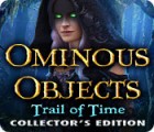 Ominous Objects: Trail of Time Collector's Edition гра