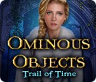 Ominous Objects: Trail of Time гра