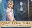 Reincarnations: Back to Reality гра