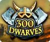 300 Dwarves гра