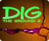 Dig The Ground 2 гра