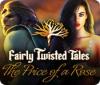 Fairly Twisted Tales: The Price Of A Rose гра