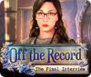 Off the Record: The Final Interview гра