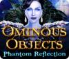 Ominous Objects: Phantom Reflection гра