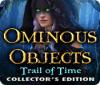 Ominous Objects: Trail of Time Collector's Edition гра