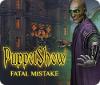 PuppetShow: Fatal Mistake гра